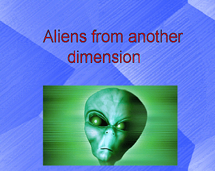 Aliens from another dimension