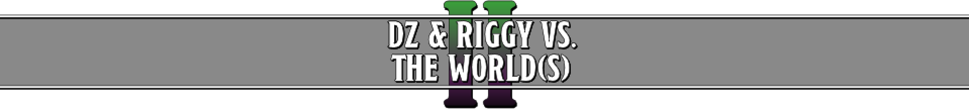 DZ & Riggy vs the World(s) II