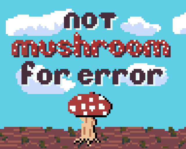 Not Mushroom for Error