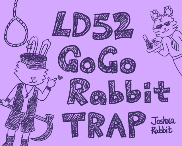[LD52] Gogo Rabbit's Trap by JoshuaRabbit