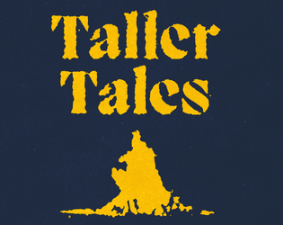 Taller Tales   - A  micro-RPG about adventurers bragging around a campfire. 