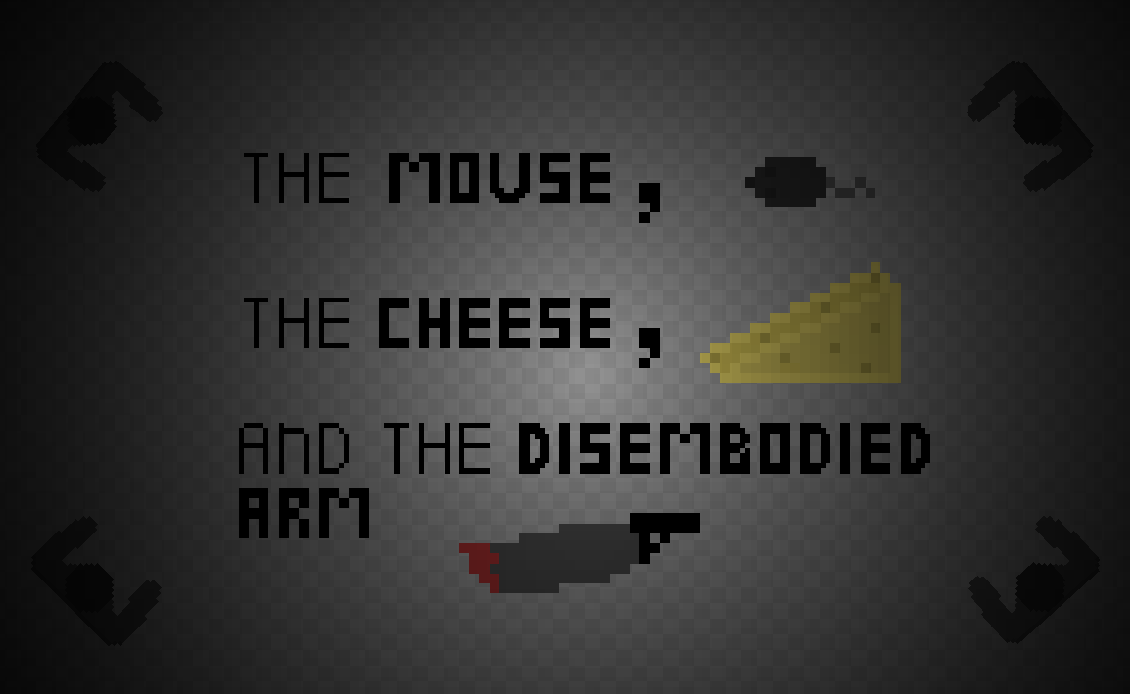 The mouse, The cheese, And the disembodied arm