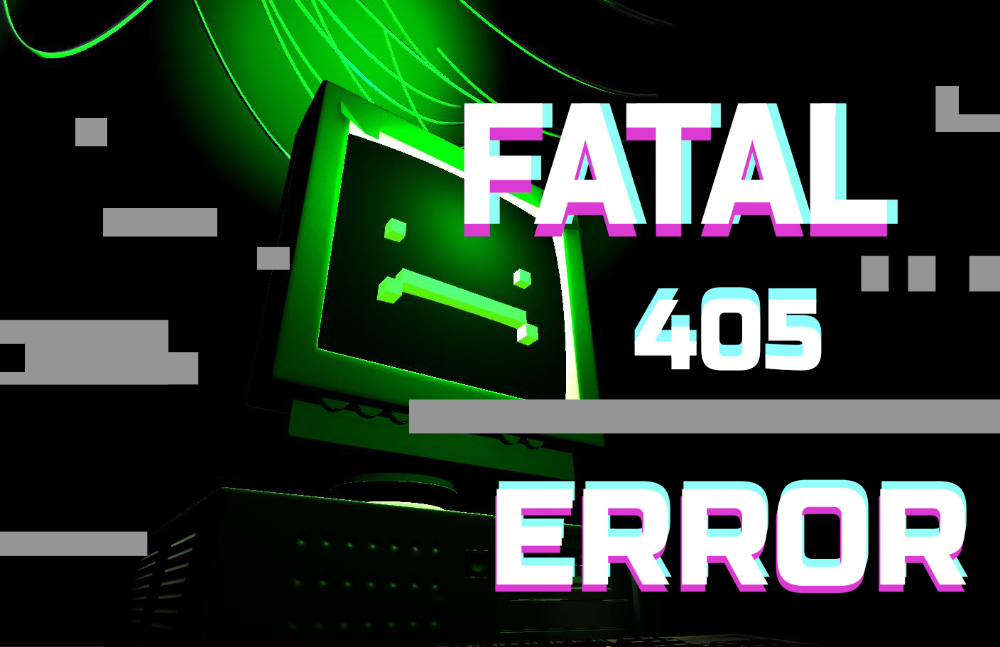 FATAL 405 ERROR