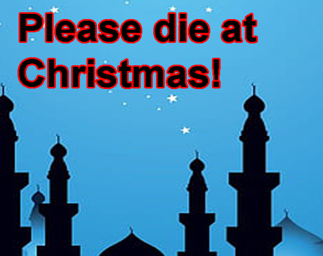 Please die at Christmas!