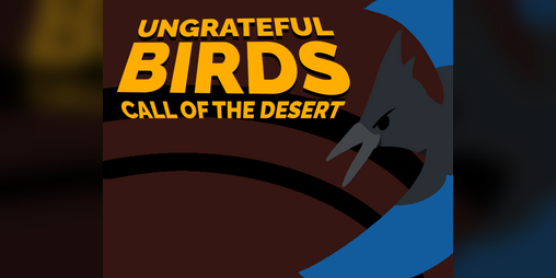 Cover image for Ungrateful Birds: Call of the Desert