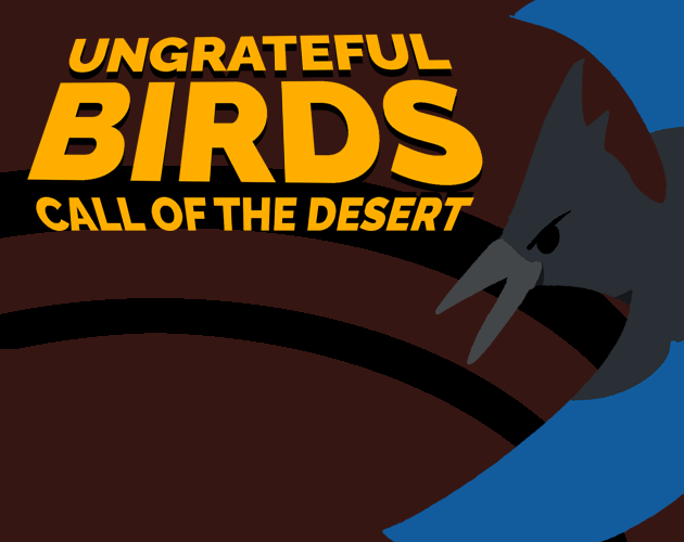 Ungrateful Birds: Call of the Desert