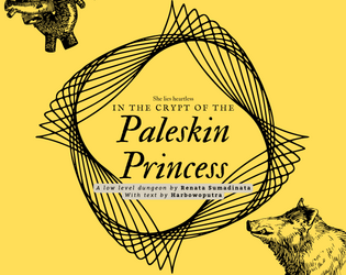 Paleskin Princess   - A pamphlet dungeon for low-level characters. 