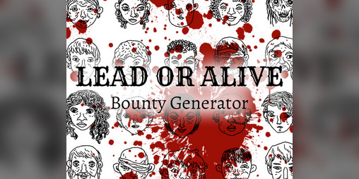 Cover image for LEAD OR ALIVE - Bounty Generator