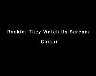 Rockia: They Watch Us Scream - Chikai (Episode One)