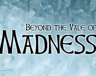 Beyond the Vale of Madness