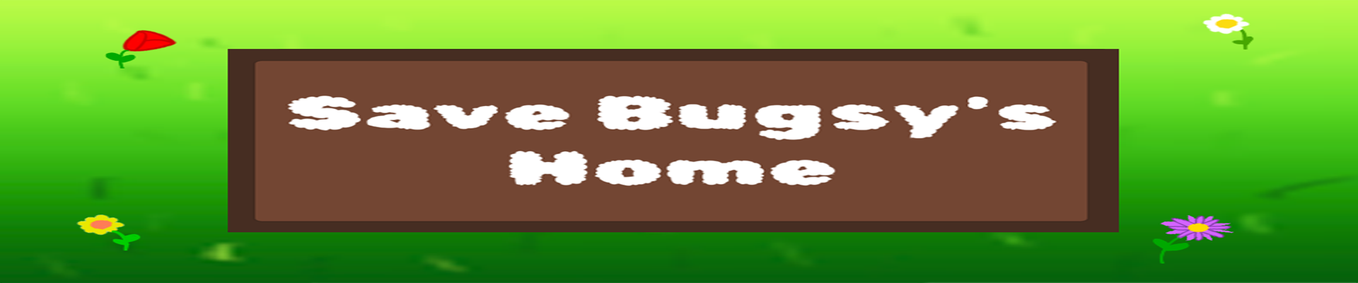 Save Bugsy's Home