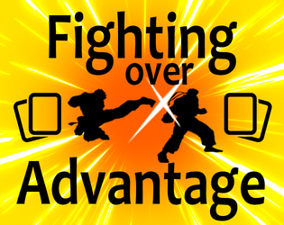 Fighting over Advantage   - A Fighting Card Game about competing for Advantage 