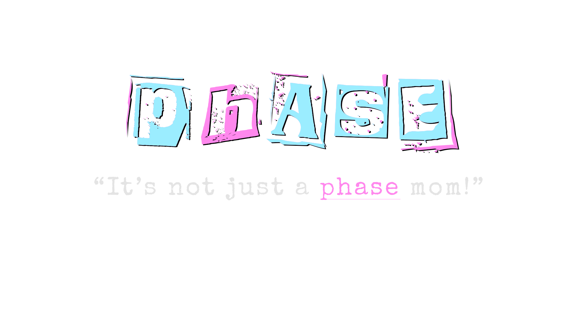 Phase: It's Not Just A Phase Mom!