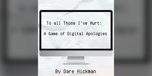 Cover image for To all Those I've Hurt: A Game of Digital Apologies