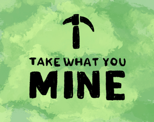 Take What You Mine   - We're a zero waste kind of mining place. 