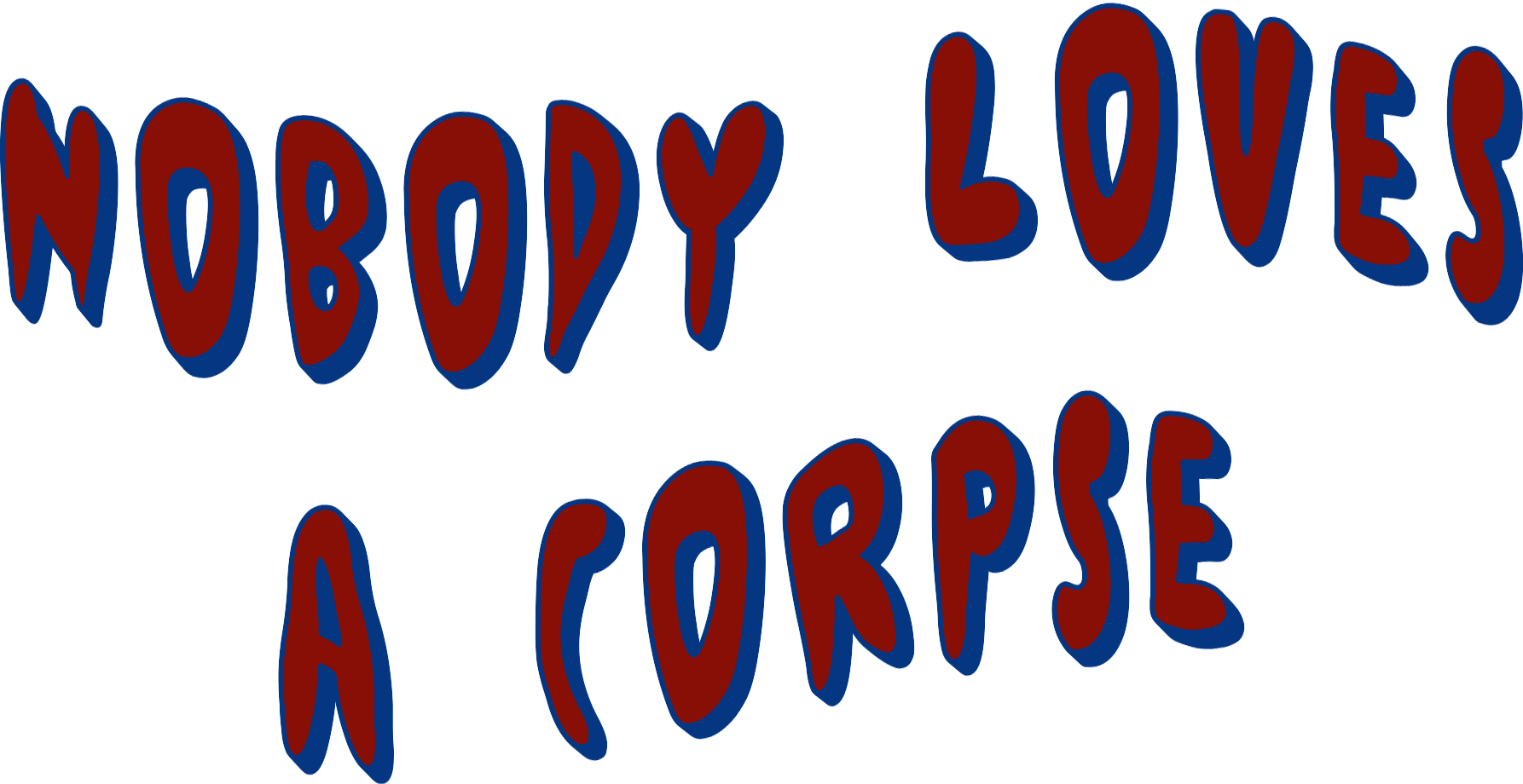 Nobody Loves a Corpse