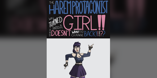 Cover image for The Harem Protagonist Was Turned Into A Girl!! And Doesn’t Want To Change Back!!!??