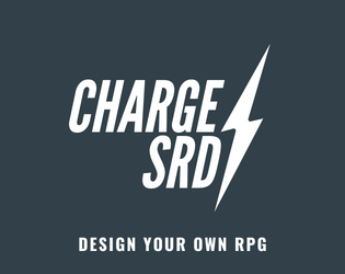 Charge SRD   - An SRD to make action packed RPGs with forward momentum. 