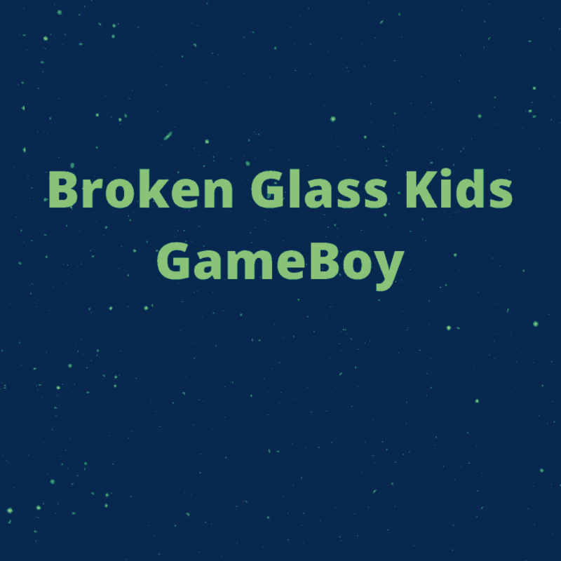 Broken Glass Kids GameBoy