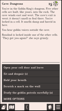 A screenshot of Upheaval. The game says: Cave: Dungeons - 15 days left, morning. You’re in the Goblin King’s dungeon. Five other cells are built, like yours, into the rock. The cave winds east and west. The cave’s exit is west; it doesn’t smell so foul there. You’re locked in a cell. It smells damp and horrid in here. You hear goblin voices outside the cave. Rosalind is locked inside one of the other cells. “They got you again?” she says grimly. Open your cell door and leave, Sit and despair (1 time), Hold your breath, Scratch a mark on the wall, Study the goblin patrols carefully (2 time), MORE OPTIONS