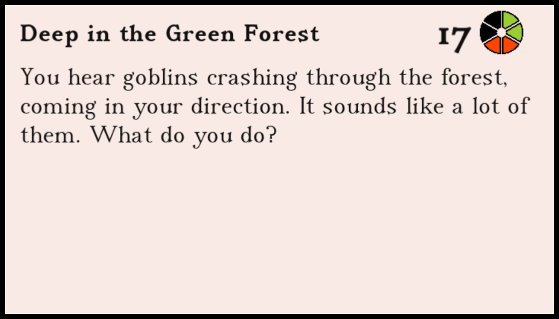 Screenshot of the top half of Upheaval. It says: Deep in the Green Forest - 17 days left, night. You hear goblins crashing through the forest, coming in your direction. It sounds like a lot of them. What do you do?