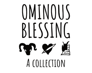 Ominous Blessing   - A collection of three 12-word rpg's in a tiny zine 