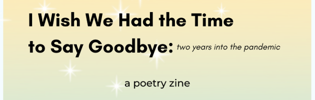 I Wish We Had the Time to Say Goodbye: A Poetry Zine