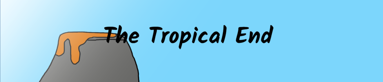 The Tropical End