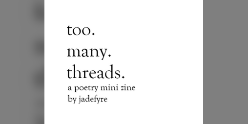 Cover image for too. many. threads: a poetry mini zine