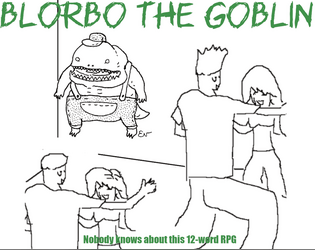 Blorbo The Goblin   - Nobody knows about this 12-word RPG 