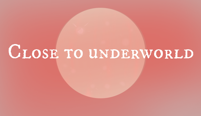 Close to underworld