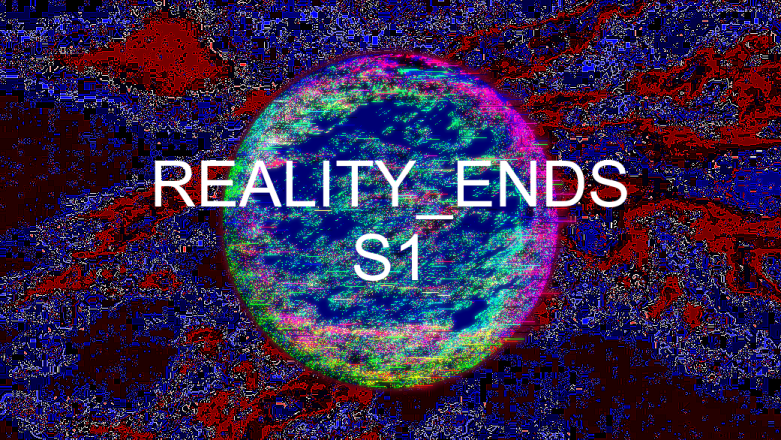 REALITY_ENDS_S1