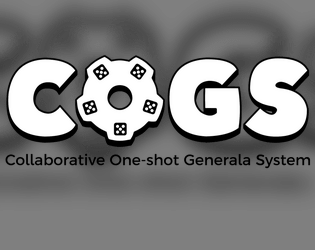 COGS - Collaborative One-Shot Generala System   - A rules-lite generic tabletop roleplaying game which uses poker dice. 