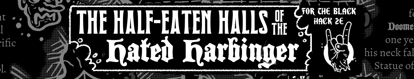 The Half-Eaten Halls of the Hated Harbinger