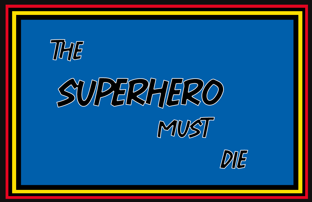 The Superhero Must Die