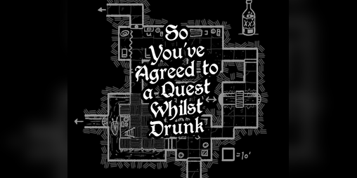 Cover image for So You've Agreed To a Quest Whilst Drunk