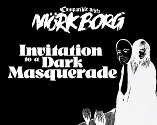 Invitation to a Dark Masquerade for MÖRK BORG   - An adventure of costumes and feasting for MÖRK BORG. 