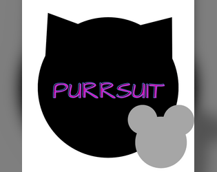 Purrsuit   - A GMless game for 2 players about cats, mice and cartoon violence. 