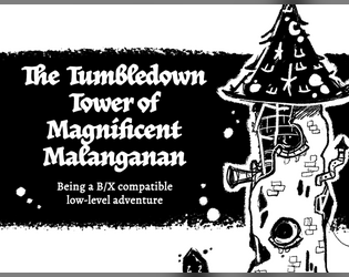 The Tumbledown Tower of Magnificent Malanganan   - Explore the old wizard's tower for fun and profit! 