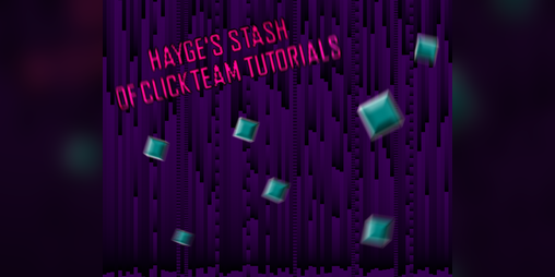 Cover image for Hayge's Stash of Clickteam Tutorials (NO LONGER UPDATED)