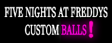 Five Nights at Freddy's: Custom Balls