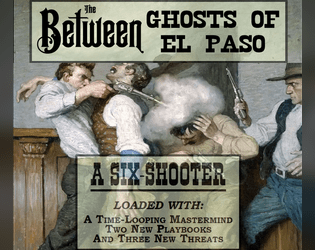 A Six-Shooter for The Between: Ghosts of El Paso  