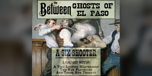 Cover image for A Six-Shooter for The Between: Ghosts of El Paso