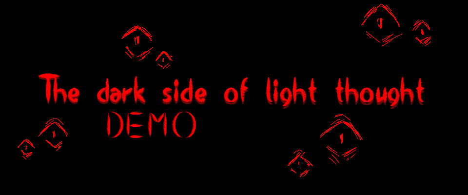 The dark side of light thought DEMO