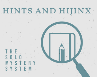 Hints and Hijinx   - The solo mystery game system 