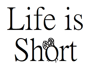 Life is Short