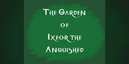Cover image for The Garden of Ixeor the Anguished