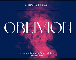 OBLIVION   - a reimagining of Sam Leigh's solo journaling game ANAMNESIS 