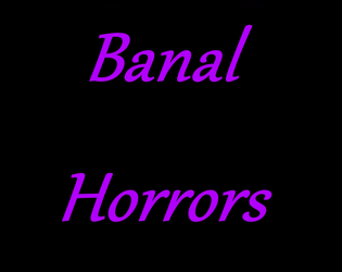 Banal Horrors   - A game about escaping an eldritch town 