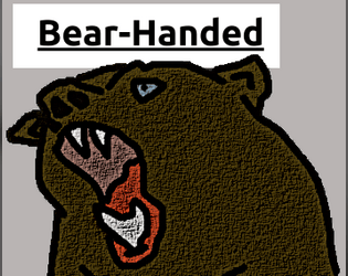 Bear-Handed   - A 12-word TTRPG For solo play  By Brand McMann 
